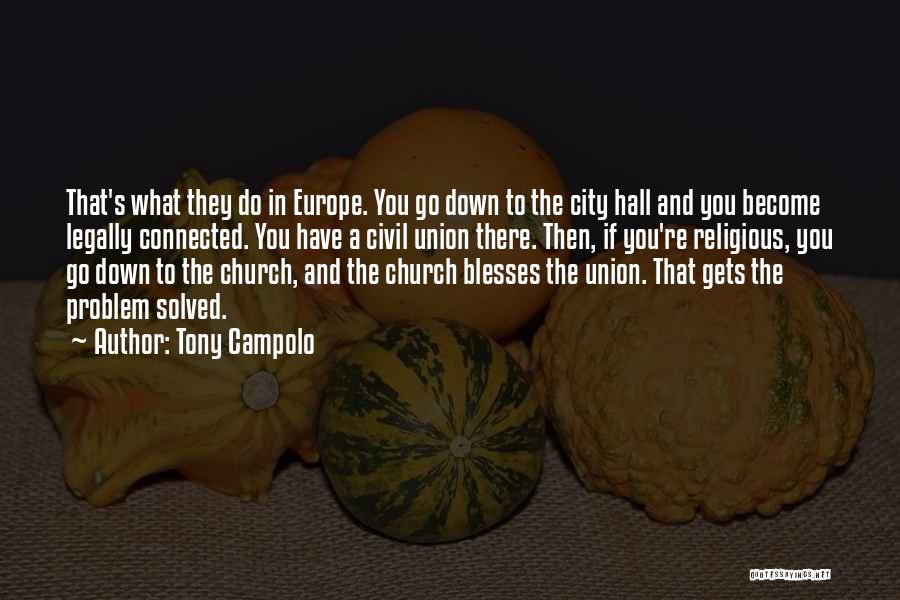 Tony Campolo Quotes: That's What They Do In Europe. You Go Down To The City Hall And You Become Legally Connected. You Have