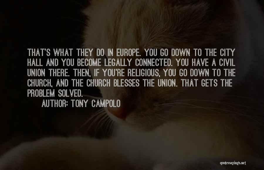 Tony Campolo Quotes: That's What They Do In Europe. You Go Down To The City Hall And You Become Legally Connected. You Have