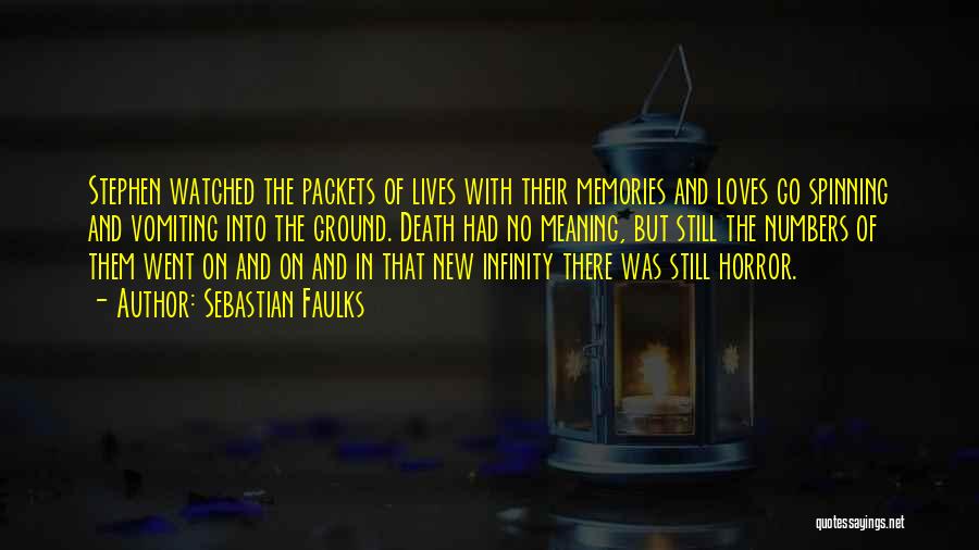 Sebastian Faulks Quotes: Stephen Watched The Packets Of Lives With Their Memories And Loves Go Spinning And Vomiting Into The Ground. Death Had
