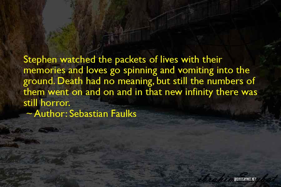 Sebastian Faulks Quotes: Stephen Watched The Packets Of Lives With Their Memories And Loves Go Spinning And Vomiting Into The Ground. Death Had