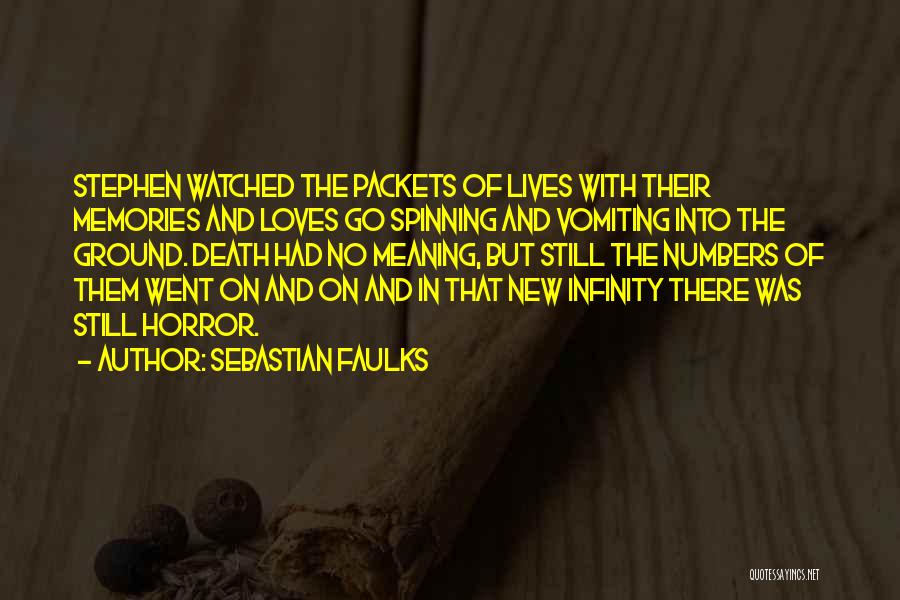 Sebastian Faulks Quotes: Stephen Watched The Packets Of Lives With Their Memories And Loves Go Spinning And Vomiting Into The Ground. Death Had