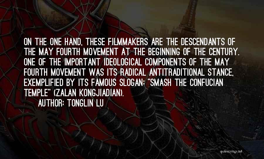 Tonglin Lu Quotes: On The One Hand, These Filmmakers Are The Descendants Of The May Fourth Movement At The Beginning Of The Century.