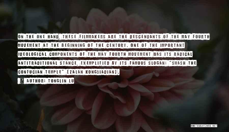 Tonglin Lu Quotes: On The One Hand, These Filmmakers Are The Descendants Of The May Fourth Movement At The Beginning Of The Century.