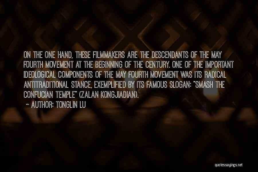 Tonglin Lu Quotes: On The One Hand, These Filmmakers Are The Descendants Of The May Fourth Movement At The Beginning Of The Century.