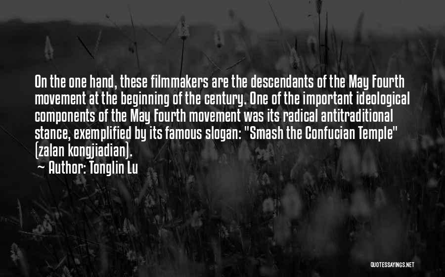 Tonglin Lu Quotes: On The One Hand, These Filmmakers Are The Descendants Of The May Fourth Movement At The Beginning Of The Century.