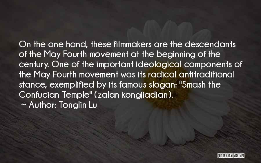 Tonglin Lu Quotes: On The One Hand, These Filmmakers Are The Descendants Of The May Fourth Movement At The Beginning Of The Century.