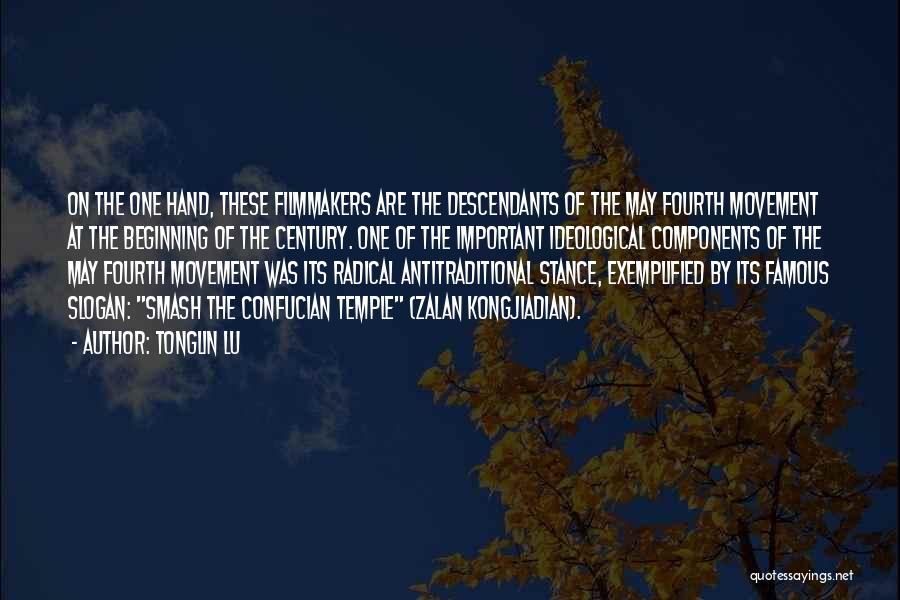 Tonglin Lu Quotes: On The One Hand, These Filmmakers Are The Descendants Of The May Fourth Movement At The Beginning Of The Century.