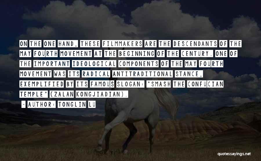 Tonglin Lu Quotes: On The One Hand, These Filmmakers Are The Descendants Of The May Fourth Movement At The Beginning Of The Century.