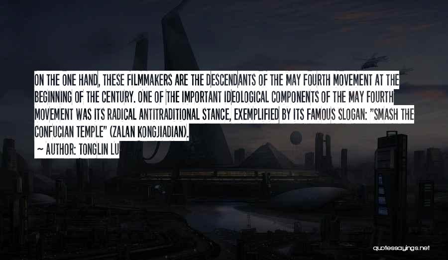 Tonglin Lu Quotes: On The One Hand, These Filmmakers Are The Descendants Of The May Fourth Movement At The Beginning Of The Century.