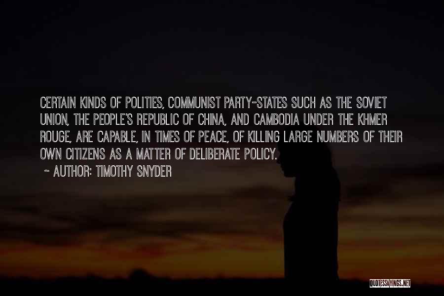 Timothy Snyder Quotes: Certain Kinds Of Polities, Communist Party-states Such As The Soviet Union, The People's Republic Of China, And Cambodia Under The