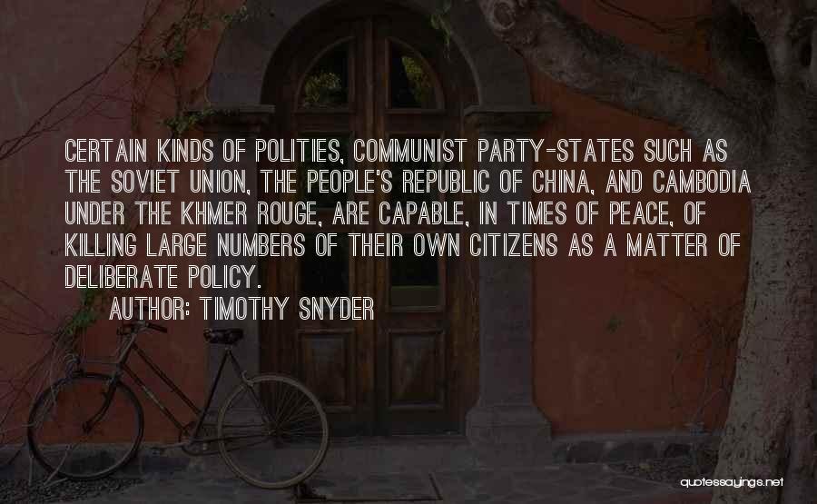 Timothy Snyder Quotes: Certain Kinds Of Polities, Communist Party-states Such As The Soviet Union, The People's Republic Of China, And Cambodia Under The