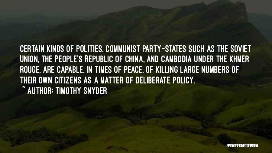 Timothy Snyder Quotes: Certain Kinds Of Polities, Communist Party-states Such As The Soviet Union, The People's Republic Of China, And Cambodia Under The