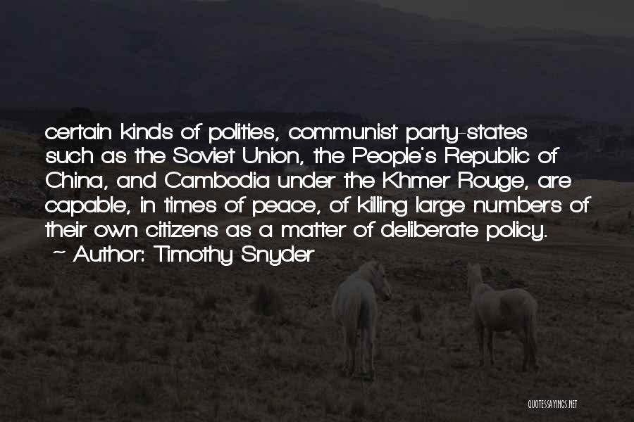 Timothy Snyder Quotes: Certain Kinds Of Polities, Communist Party-states Such As The Soviet Union, The People's Republic Of China, And Cambodia Under The