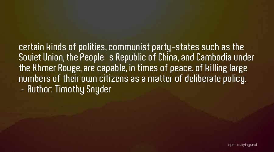 Timothy Snyder Quotes: Certain Kinds Of Polities, Communist Party-states Such As The Soviet Union, The People's Republic Of China, And Cambodia Under The