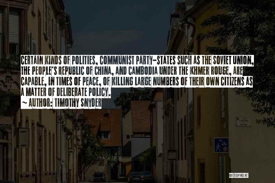 Timothy Snyder Quotes: Certain Kinds Of Polities, Communist Party-states Such As The Soviet Union, The People's Republic Of China, And Cambodia Under The