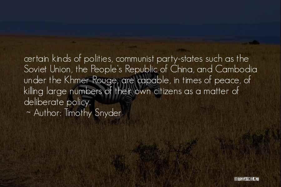 Timothy Snyder Quotes: Certain Kinds Of Polities, Communist Party-states Such As The Soviet Union, The People's Republic Of China, And Cambodia Under The