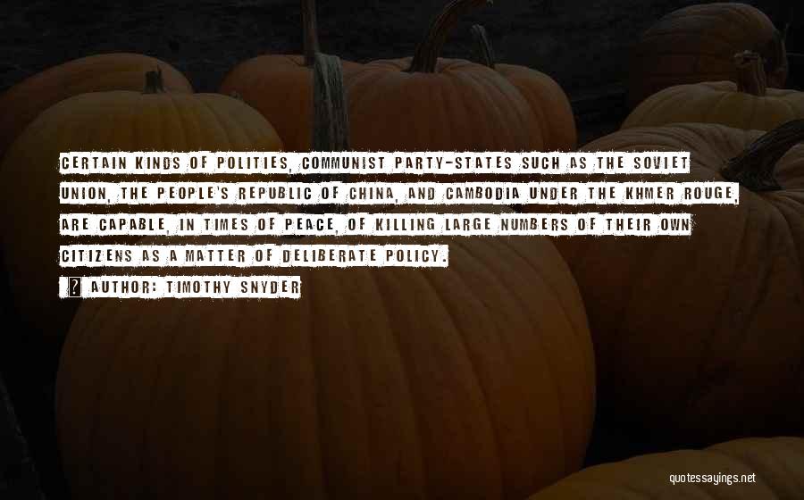 Timothy Snyder Quotes: Certain Kinds Of Polities, Communist Party-states Such As The Soviet Union, The People's Republic Of China, And Cambodia Under The