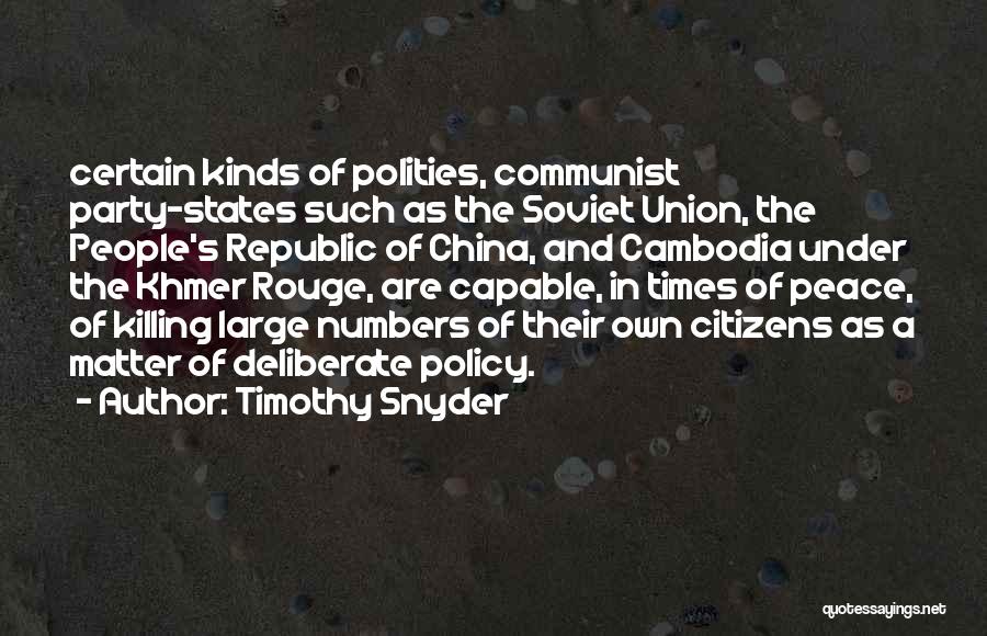 Timothy Snyder Quotes: Certain Kinds Of Polities, Communist Party-states Such As The Soviet Union, The People's Republic Of China, And Cambodia Under The