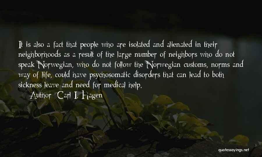 Carl I. Hagen Quotes: It Is Also A Fact That People Who Are Isolated And Alienated In Their Neighborhoods As A Result Of The