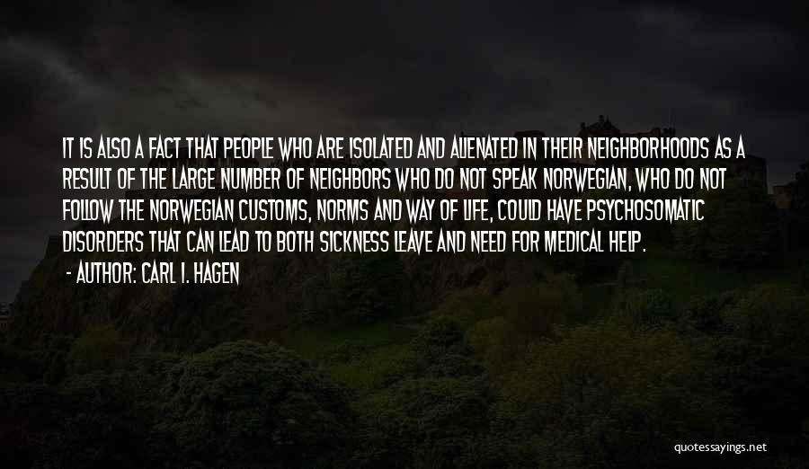 Carl I. Hagen Quotes: It Is Also A Fact That People Who Are Isolated And Alienated In Their Neighborhoods As A Result Of The