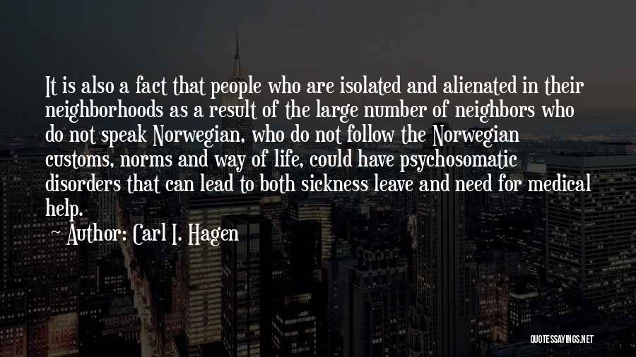 Carl I. Hagen Quotes: It Is Also A Fact That People Who Are Isolated And Alienated In Their Neighborhoods As A Result Of The