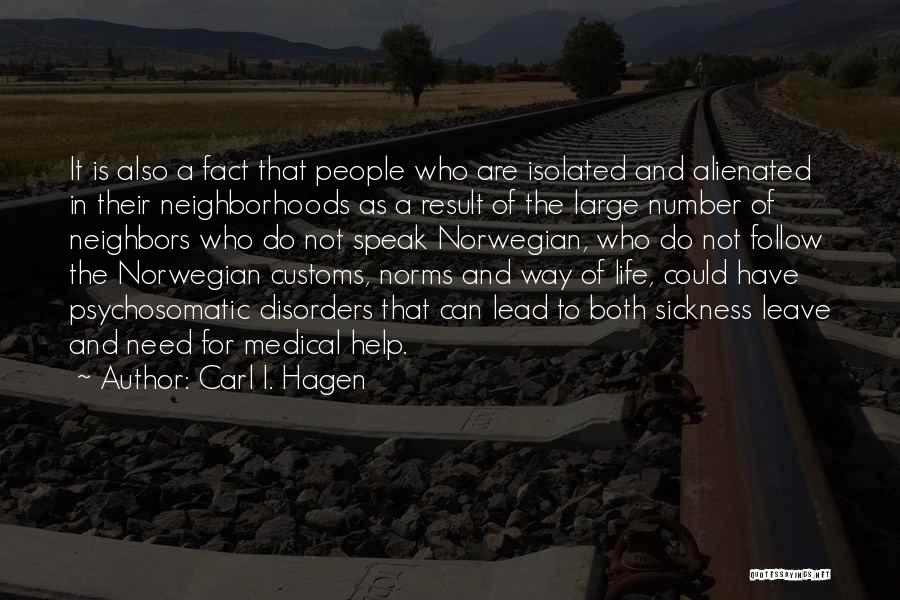 Carl I. Hagen Quotes: It Is Also A Fact That People Who Are Isolated And Alienated In Their Neighborhoods As A Result Of The