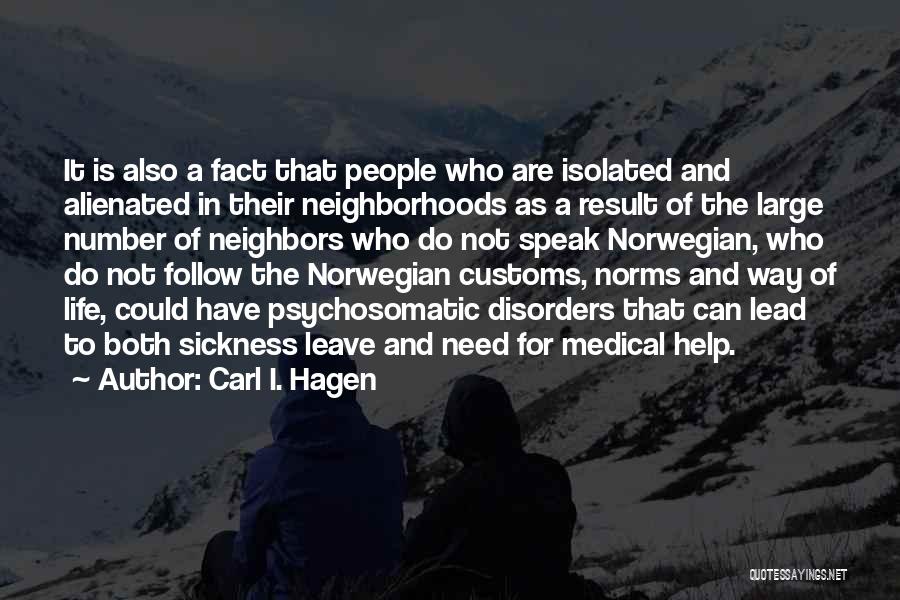 Carl I. Hagen Quotes: It Is Also A Fact That People Who Are Isolated And Alienated In Their Neighborhoods As A Result Of The