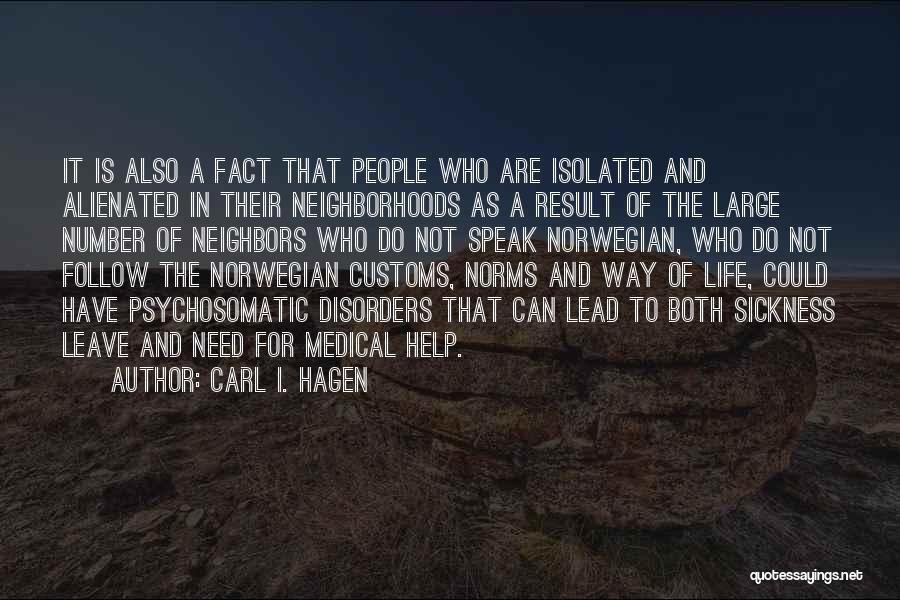 Carl I. Hagen Quotes: It Is Also A Fact That People Who Are Isolated And Alienated In Their Neighborhoods As A Result Of The