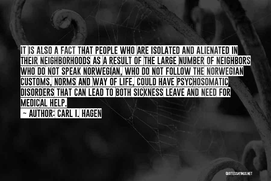 Carl I. Hagen Quotes: It Is Also A Fact That People Who Are Isolated And Alienated In Their Neighborhoods As A Result Of The