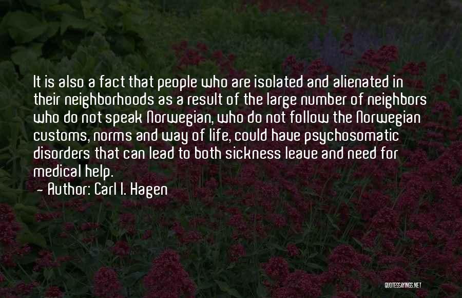 Carl I. Hagen Quotes: It Is Also A Fact That People Who Are Isolated And Alienated In Their Neighborhoods As A Result Of The