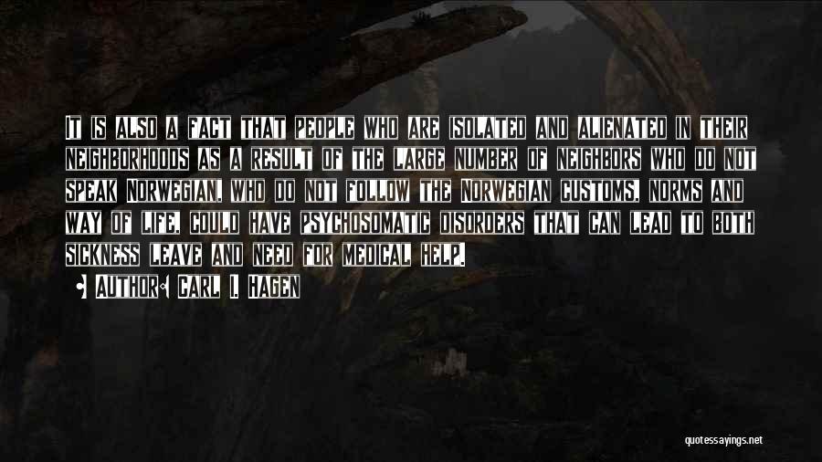 Carl I. Hagen Quotes: It Is Also A Fact That People Who Are Isolated And Alienated In Their Neighborhoods As A Result Of The