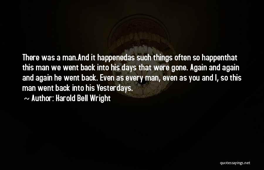 Harold Bell Wright Quotes: There Was A Man.and It Happenedas Such Things Often So Happenthat This Man We Went Back Into His Days That
