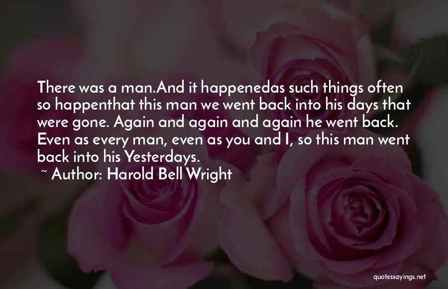 Harold Bell Wright Quotes: There Was A Man.and It Happenedas Such Things Often So Happenthat This Man We Went Back Into His Days That