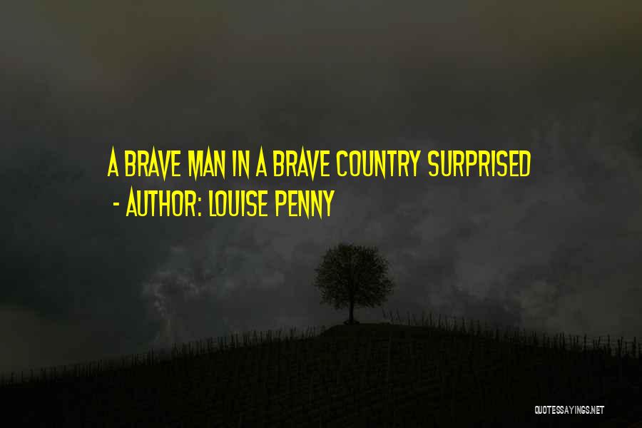 Louise Penny Quotes: A Brave Man In A Brave Country Surprised