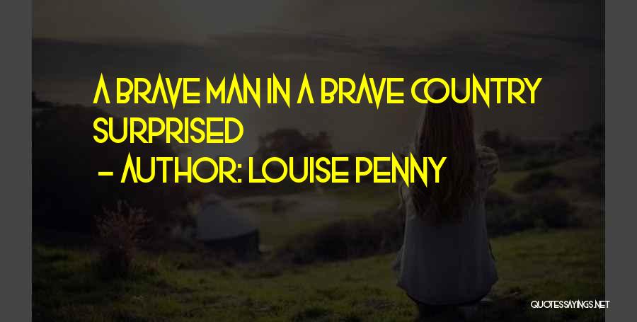 Louise Penny Quotes: A Brave Man In A Brave Country Surprised