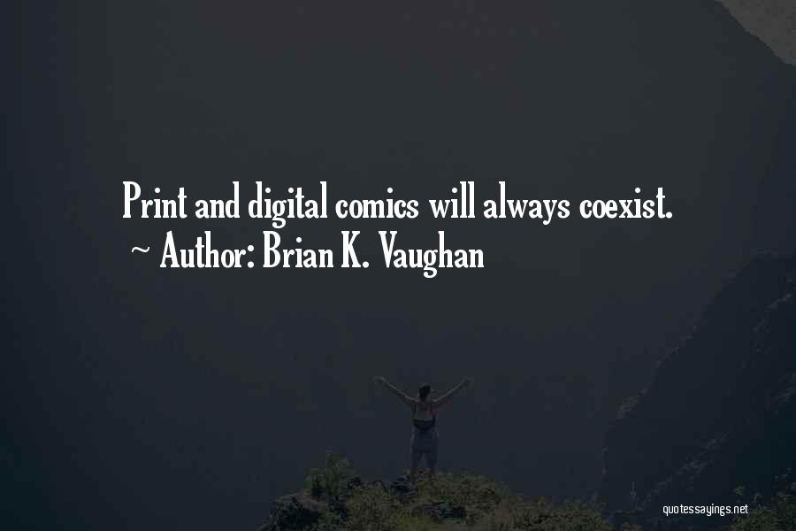 Brian K. Vaughan Quotes: Print And Digital Comics Will Always Coexist.