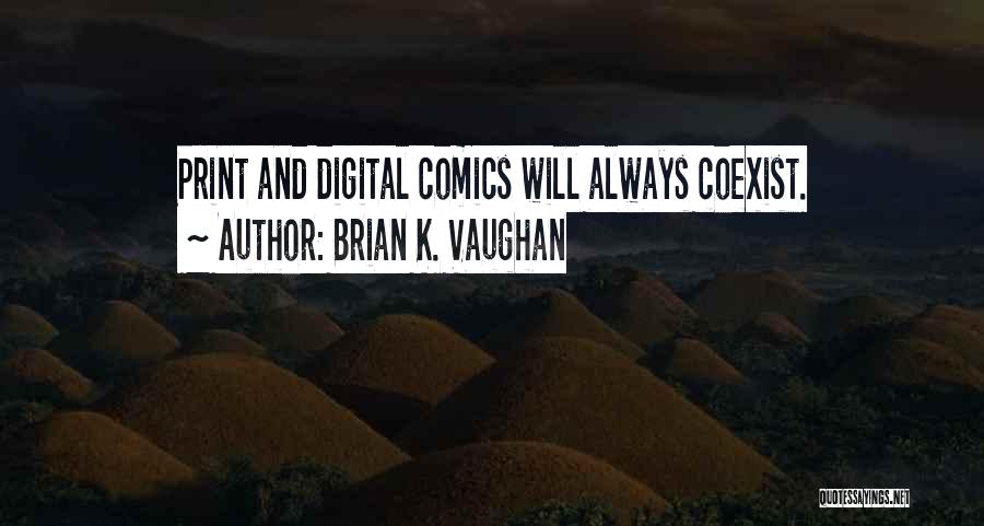 Brian K. Vaughan Quotes: Print And Digital Comics Will Always Coexist.