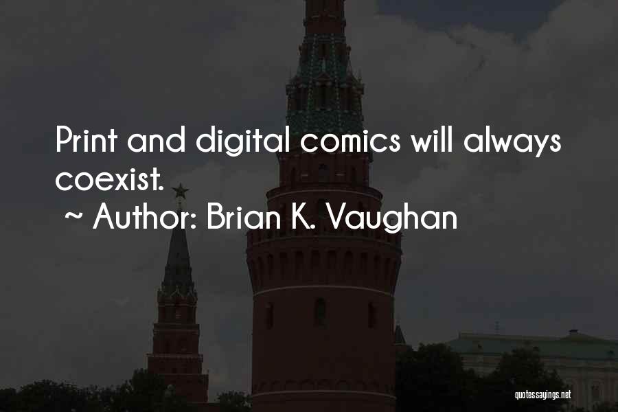 Brian K. Vaughan Quotes: Print And Digital Comics Will Always Coexist.