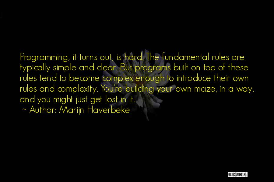 Marijn Haverbeke Quotes: Programming, It Turns Out, Is Hard. The Fundamental Rules Are Typically Simple And Clear. But Programs Built On Top Of