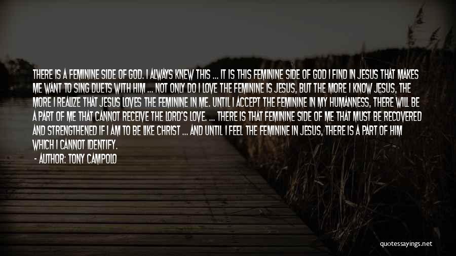 Tony Campolo Quotes: There Is A Feminine Side Of God. I Always Knew This ... It Is This Feminine Side Of God I