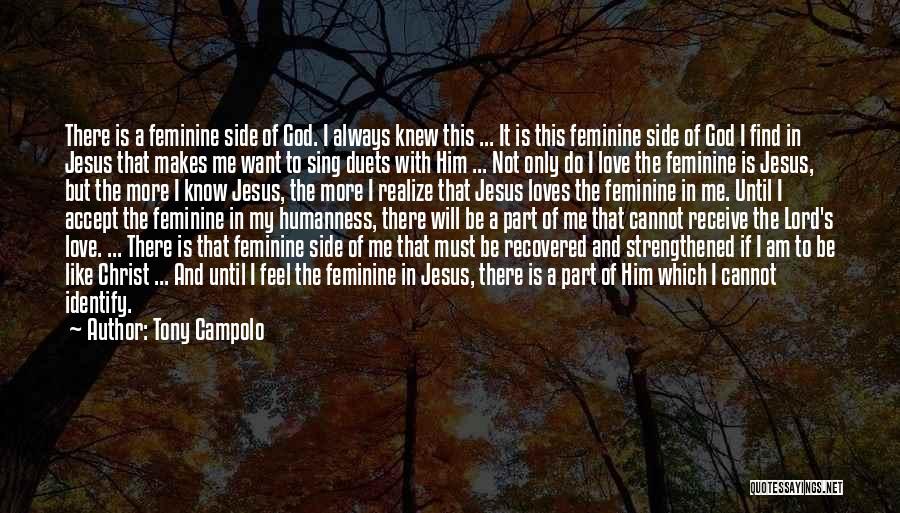 Tony Campolo Quotes: There Is A Feminine Side Of God. I Always Knew This ... It Is This Feminine Side Of God I