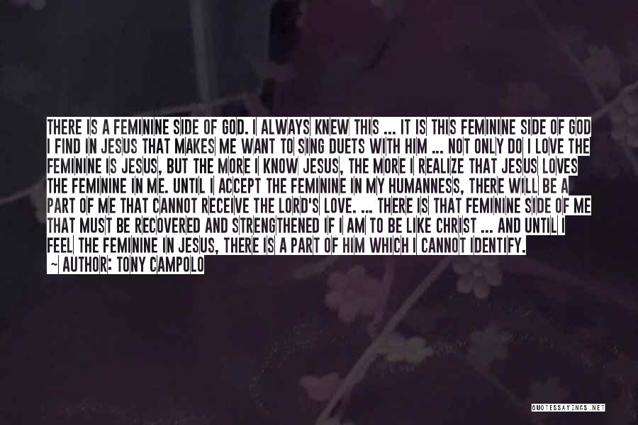 Tony Campolo Quotes: There Is A Feminine Side Of God. I Always Knew This ... It Is This Feminine Side Of God I