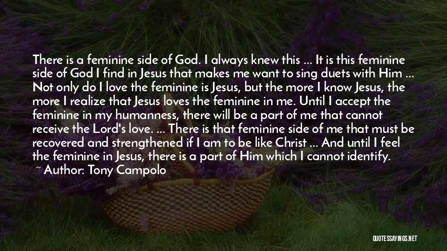 Tony Campolo Quotes: There Is A Feminine Side Of God. I Always Knew This ... It Is This Feminine Side Of God I