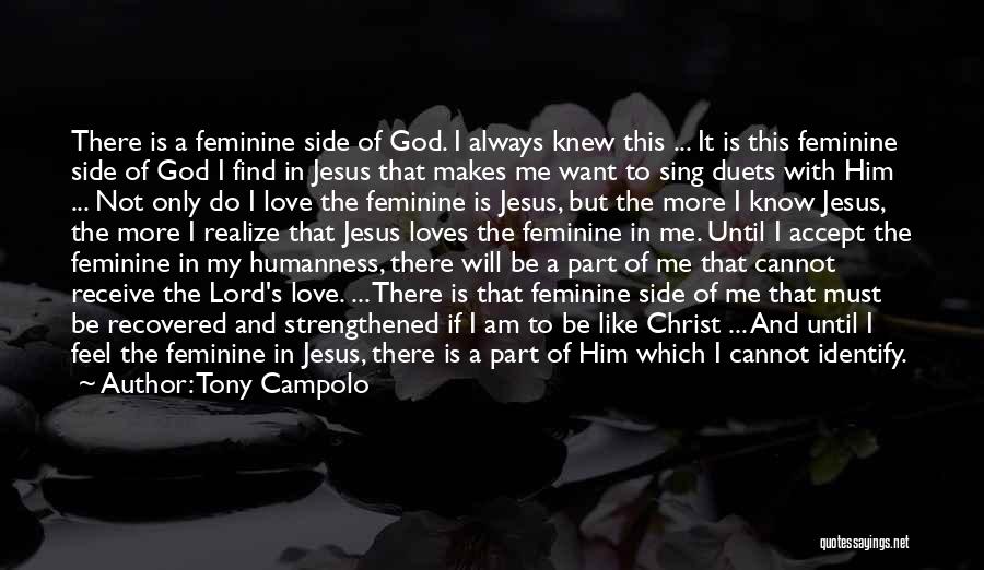 Tony Campolo Quotes: There Is A Feminine Side Of God. I Always Knew This ... It Is This Feminine Side Of God I