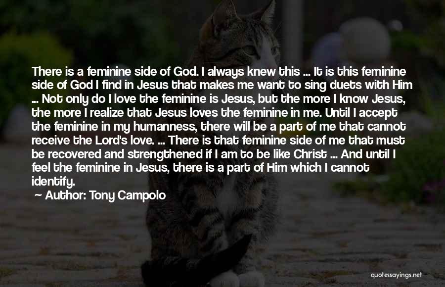 Tony Campolo Quotes: There Is A Feminine Side Of God. I Always Knew This ... It Is This Feminine Side Of God I