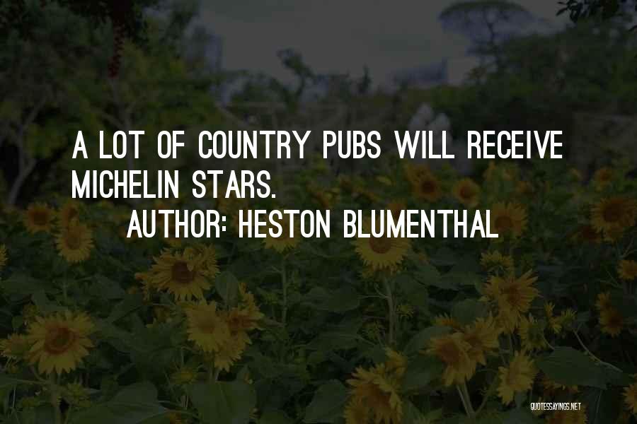 Heston Blumenthal Quotes: A Lot Of Country Pubs Will Receive Michelin Stars.