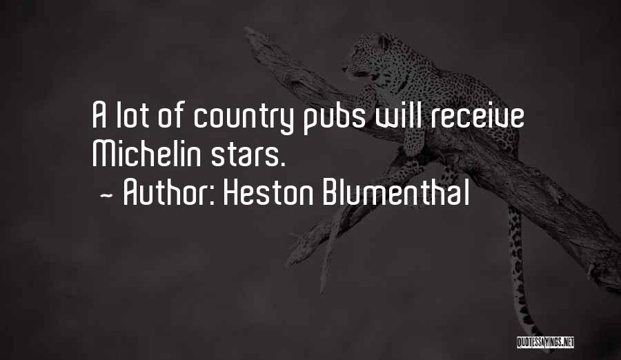 Heston Blumenthal Quotes: A Lot Of Country Pubs Will Receive Michelin Stars.