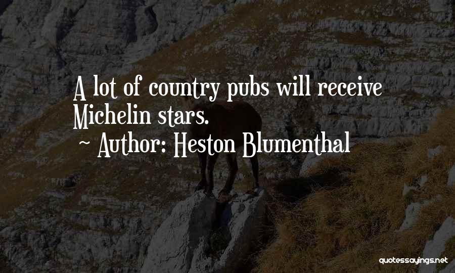 Heston Blumenthal Quotes: A Lot Of Country Pubs Will Receive Michelin Stars.