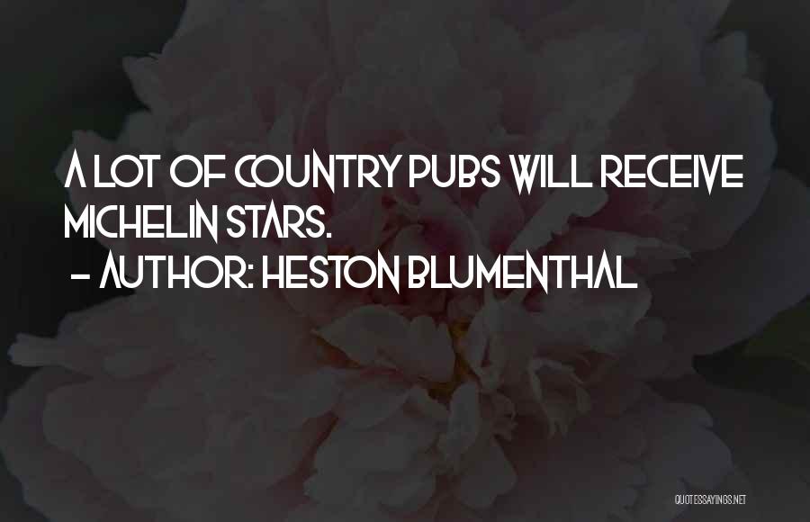 Heston Blumenthal Quotes: A Lot Of Country Pubs Will Receive Michelin Stars.