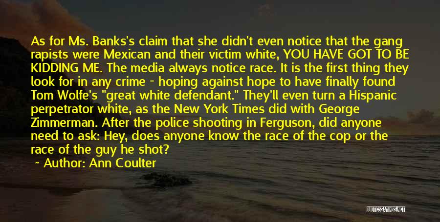 Ann Coulter Quotes: As For Ms. Banks's Claim That She Didn't Even Notice That The Gang Rapists Were Mexican And Their Victim White,